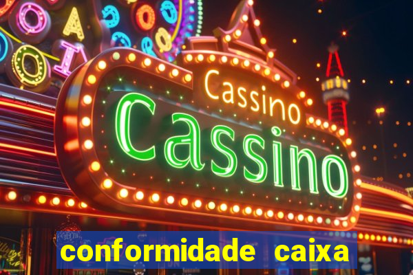 conformidade caixa quanto tempo demora